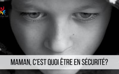 Maman, c’est quoi être en sécurité?