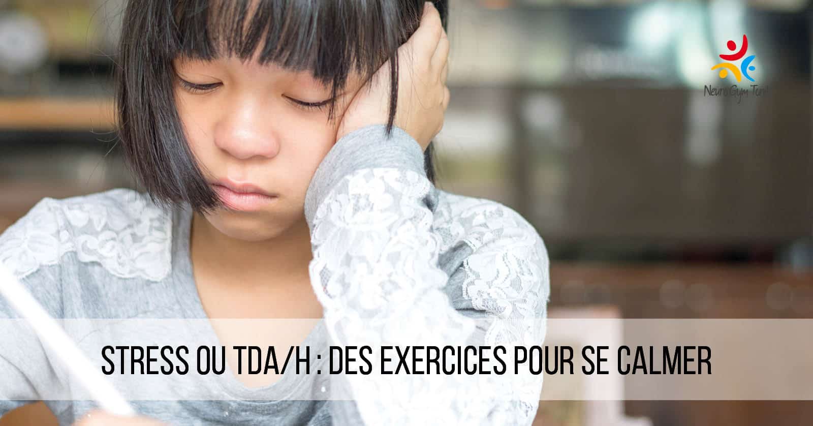 Stress ou TDA/H: des exercices pour se calmer