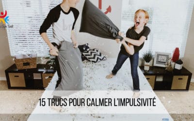 15 trucs et astuces pour calmer l’enfant impulsif