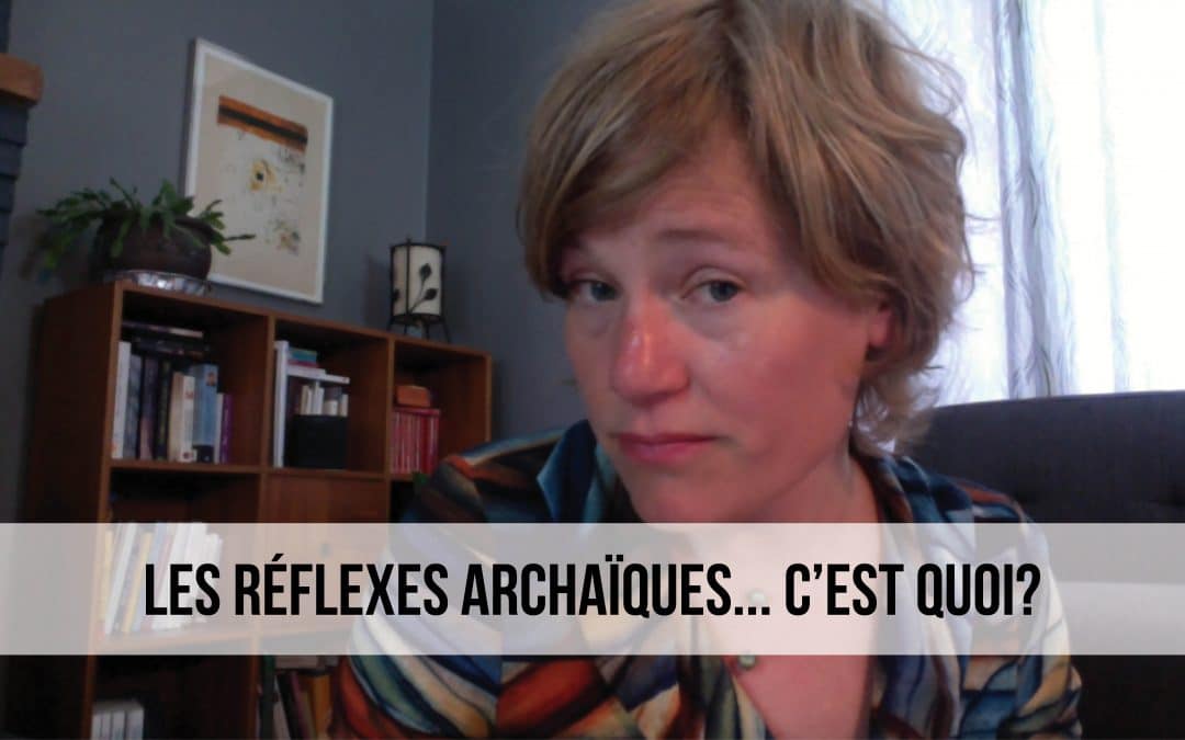Les réflexes archaïques… c’est quoi?