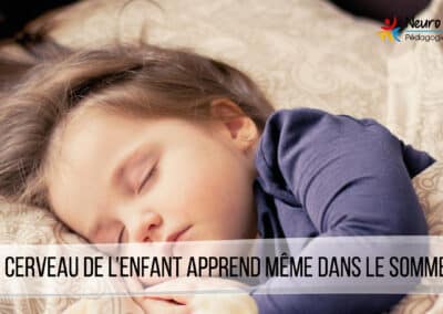 Le cerveau de l’enfant apprend même dans son sommeil…