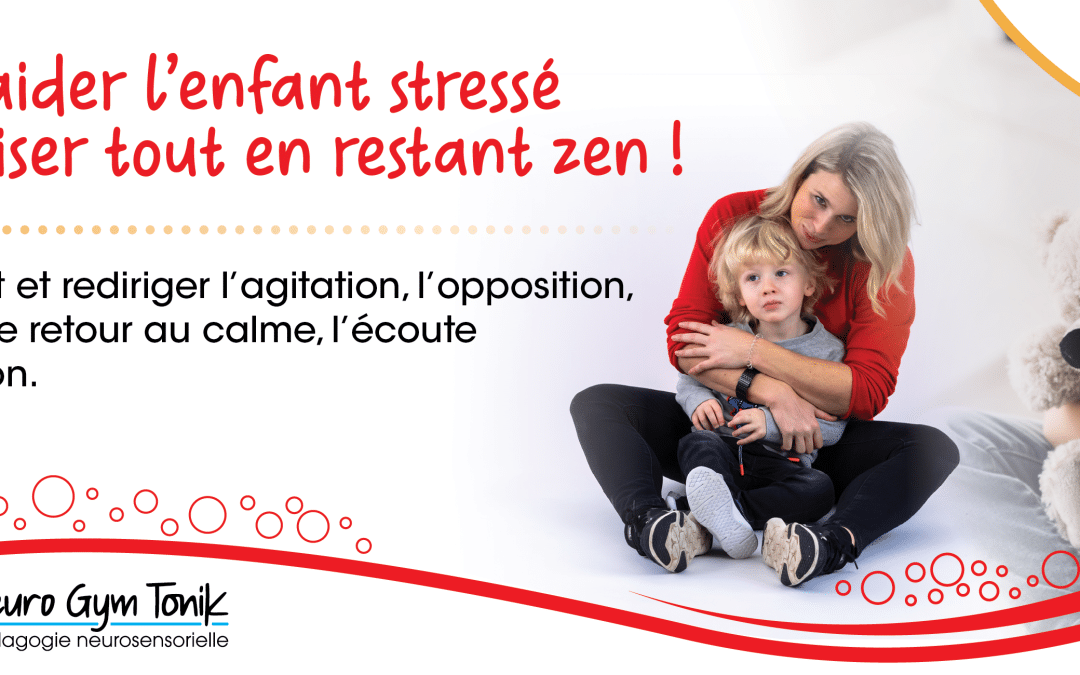 Formation en ligne: Comment aider l’enfant stressé et le sécuriser tout en restant zen!